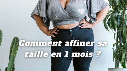 Comment affiner sa taille en 1 mois ?