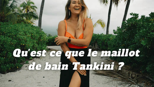 Qu’est-ce qu’un tankini et comment l’adopter ?