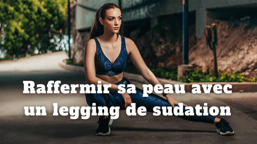 Comment faire pour raffermir sa peau naturellement avec un legging de sudation ?