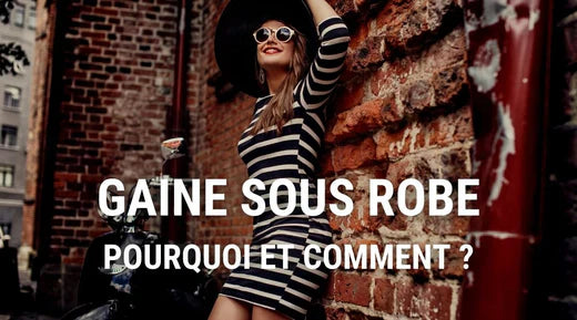 Porter une gaine sous une robe : Pourquoi ?